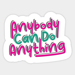 Anybody Can Be Anything Sticker